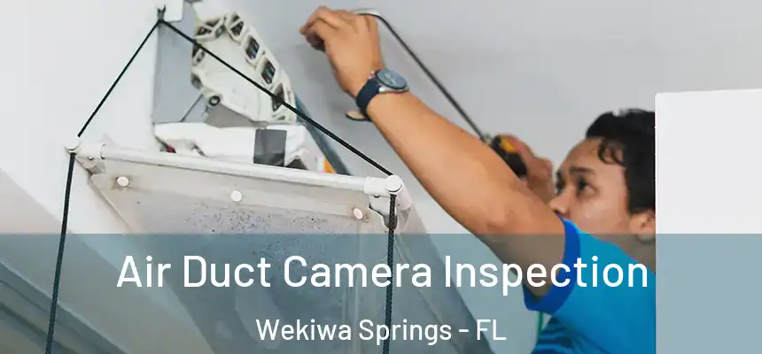 Air Duct Camera Inspection Wekiwa Springs - FL