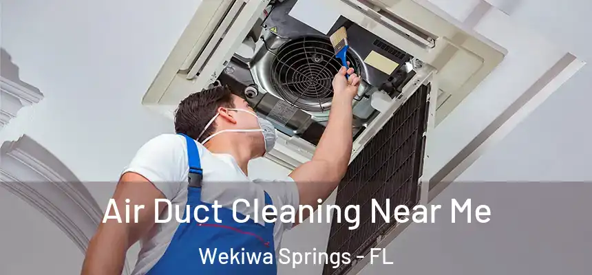  Air Duct Cleaning Near Me Wekiwa Springs - FL