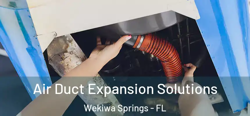  Air Duct Expansion Solutions Wekiwa Springs - FL