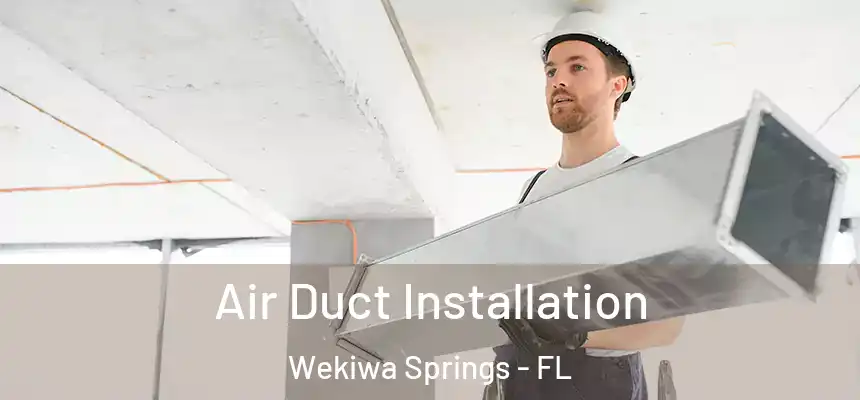  Air Duct Installation Wekiwa Springs - FL