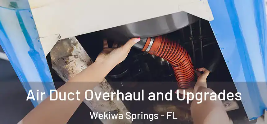 Air Duct Overhaul and Upgrades Wekiwa Springs - FL