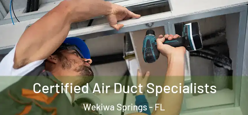 Certified Air Duct Specialists Wekiwa Springs - FL