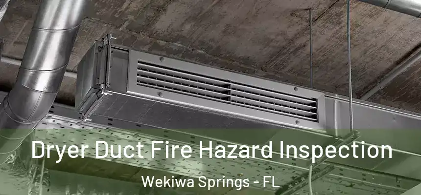  Dryer Duct Fire Hazard Inspection Wekiwa Springs - FL