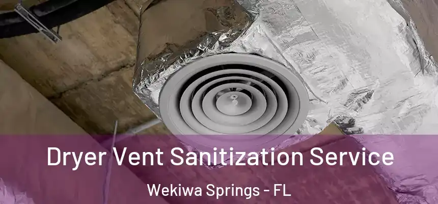  Dryer Vent Sanitization Service Wekiwa Springs - FL