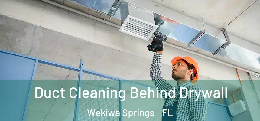  Duct Cleaning Behind Drywall Wekiwa Springs - FL