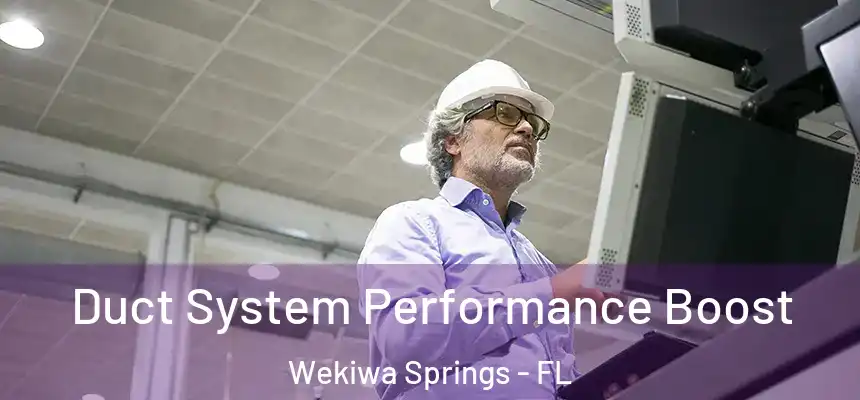  Duct System Performance Boost Wekiwa Springs - FL