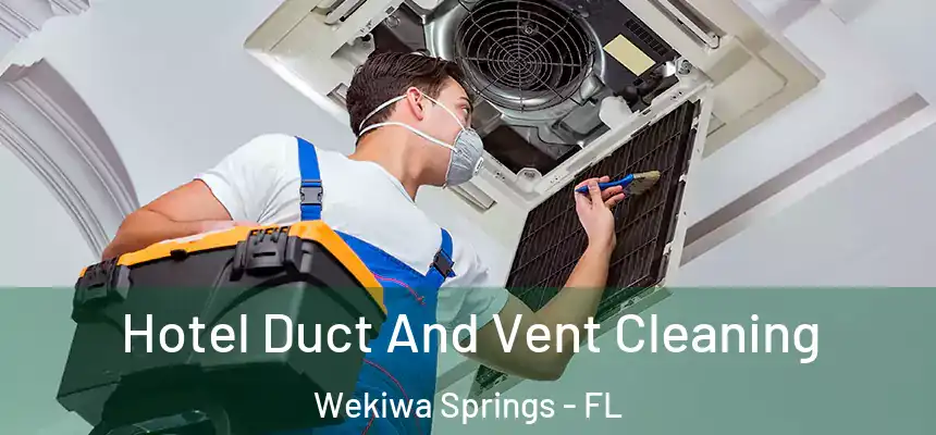  Hotel Duct And Vent Cleaning Wekiwa Springs - FL