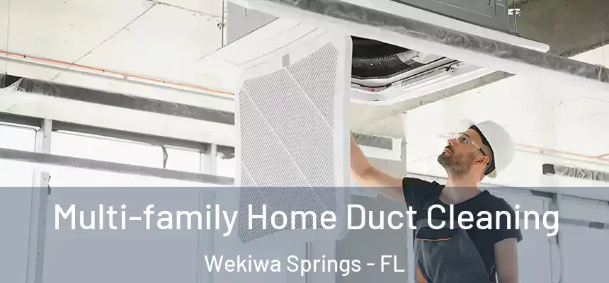  Multi-family Home Duct Cleaning Wekiwa Springs - FL