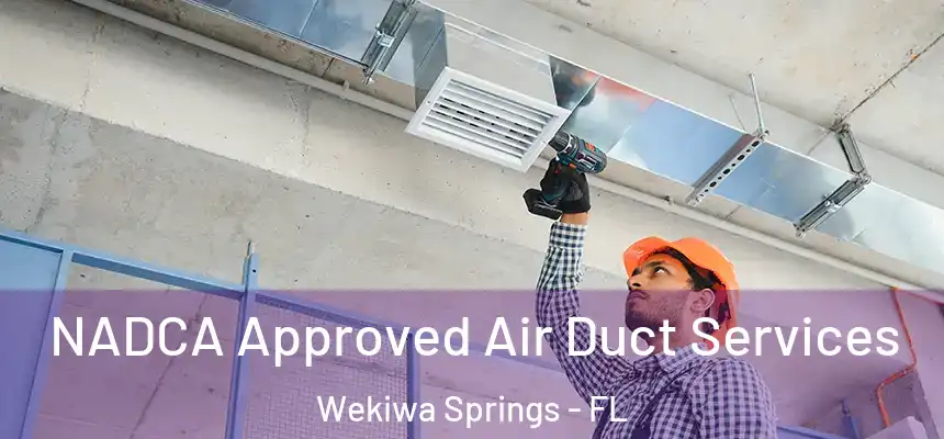NADCA Approved Air Duct Services Wekiwa Springs - FL