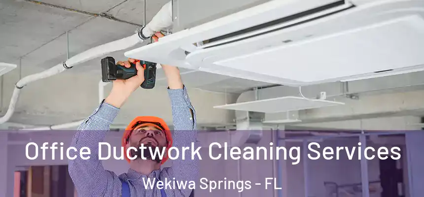 Office Ductwork Cleaning Services Wekiwa Springs - FL