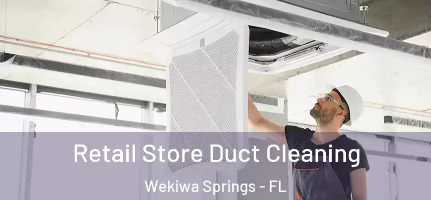 Retail Store Duct Cleaning Wekiwa Springs - FL